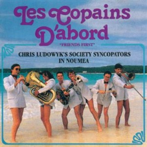 Chris Ludowyk's Society Syncopators In Noumea - Les Copains D'Abord (Friends First)