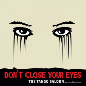 The Tango Saloon - Don't Close Your Eyes