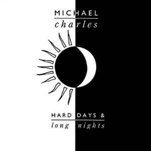 Michael Charles - Hard Days & Long Nights 
